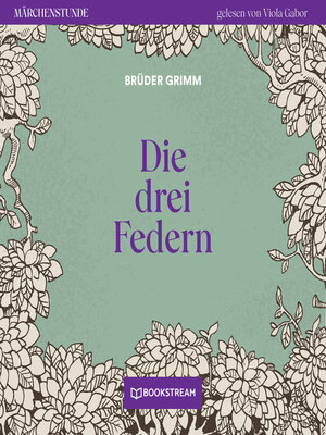 cover image of Die drei Federn--Märchenstunde, Folge 109